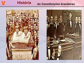 História   As Constituições brasileiras
 