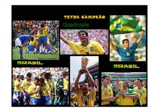 Quadruple
                               champion



courtesy of: upira.com.br
                                           courtesy of: copadomundo.uol.com.br




          courtesy of: Getty images
                                            courtesy of: omset.wordpress.com
 