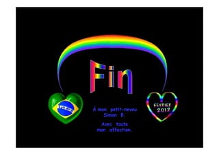 À mon petit-neveu
       petit-
    Simon B.
  Avec toute
 mon affection.
 