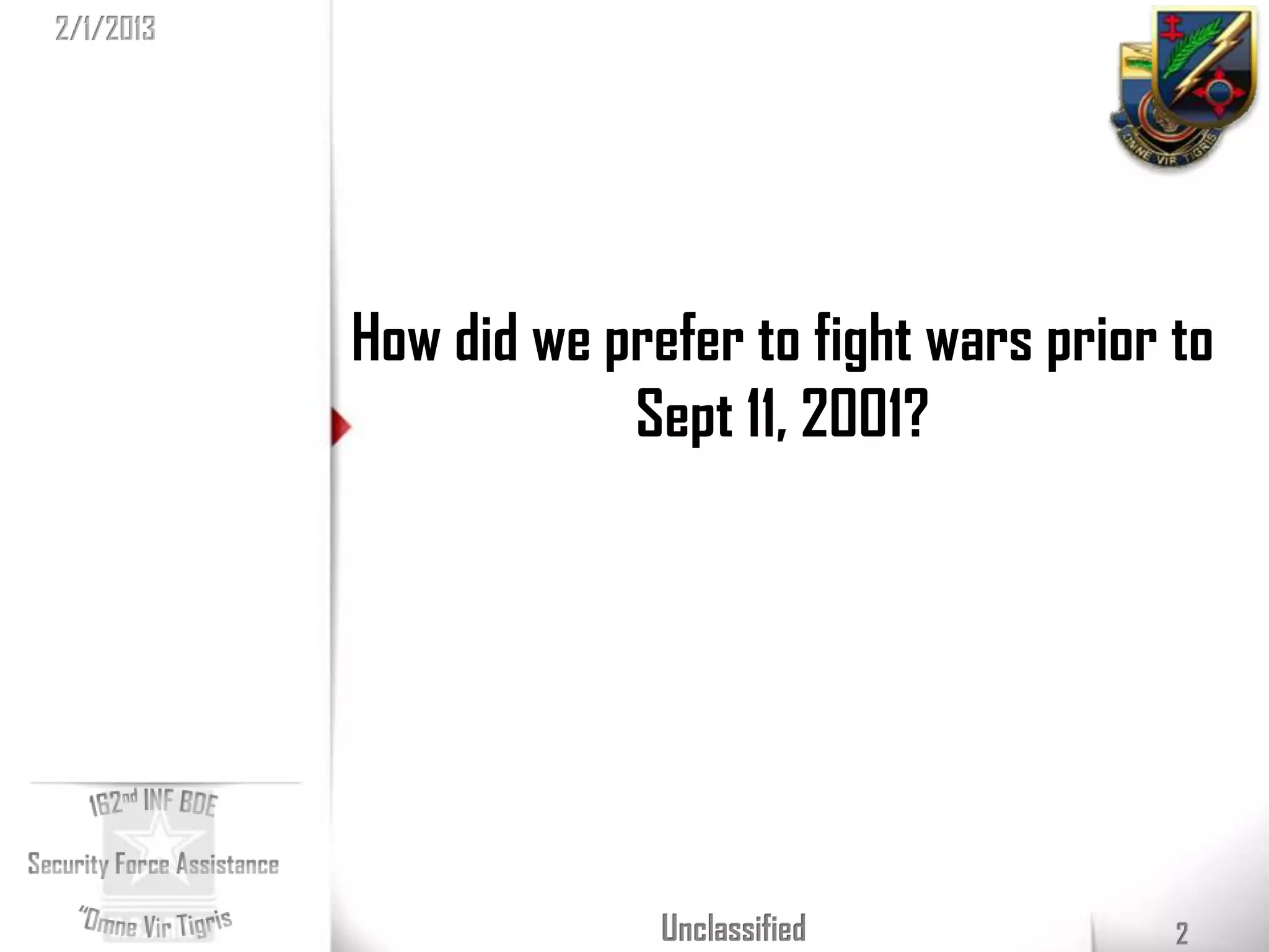 2/1/2013




           How did we prefer to fight wars prior to
                       Sept 11, 2001?




                         Unclassified            2
 