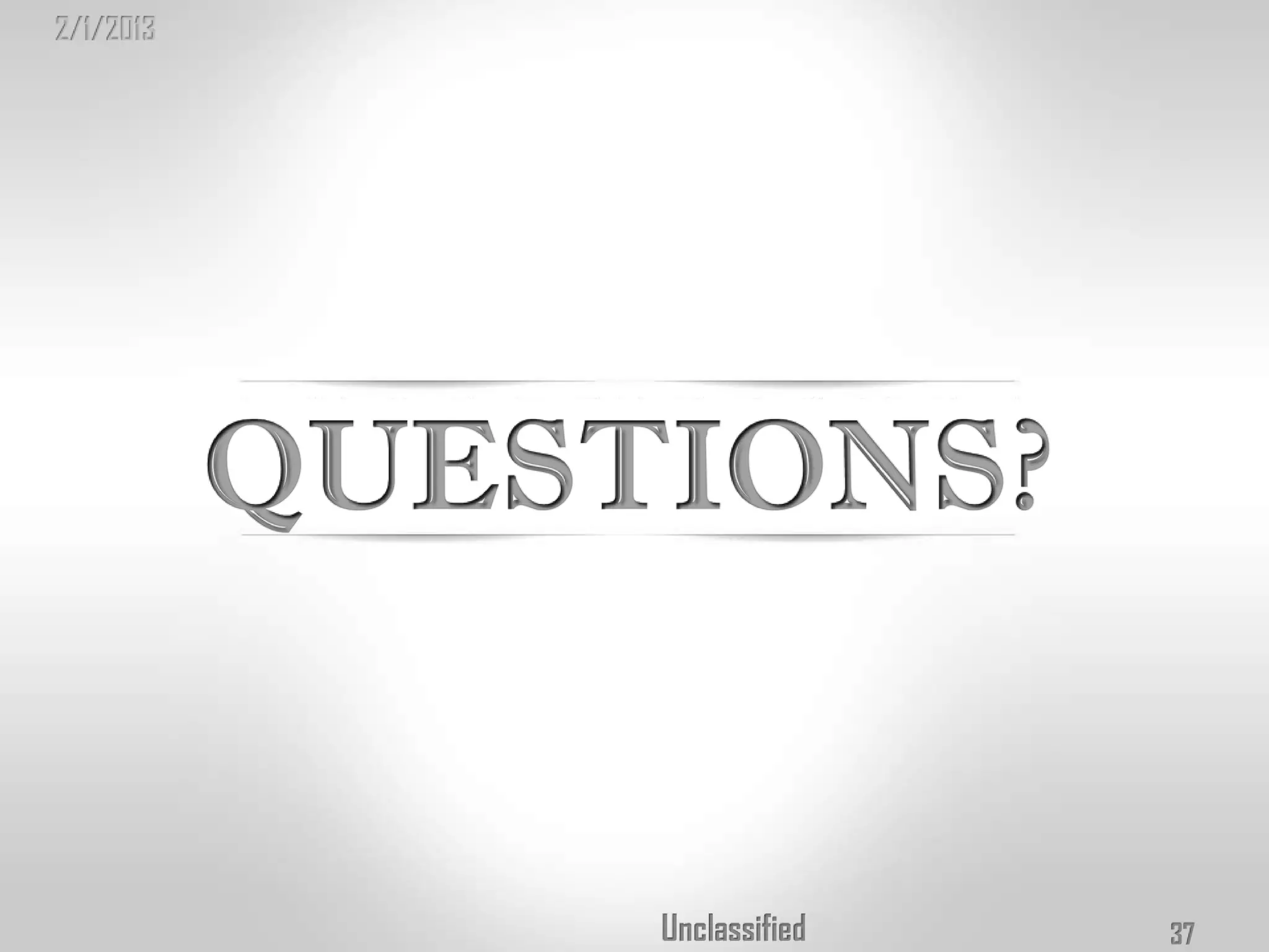 2/1/2013




           Unclassified   37
 