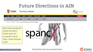 26 | www.orionbiotechnology.com Confidential
Future Directions in AIN
Surveillance
https://kirby.unsw.edu.au/project/spanc
Non-interventional
study (N=600)
Three year FU
6 month visit in
Year 1 then annual
visits
 