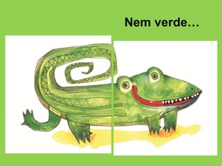Nem verde…
 