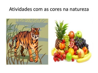 Atividades com as cores na natureza
 