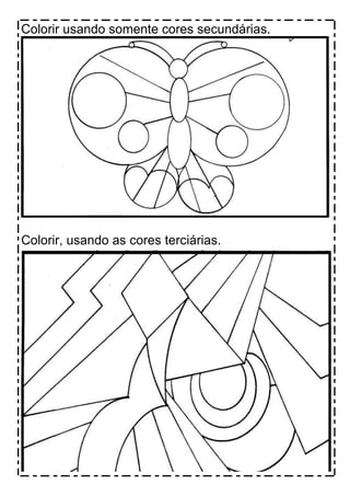 Colorir usando somente cores secundárias.




Colorir, usando as cores terciárias.
 