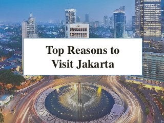 Top Reasons to
Visit Jakarta
 