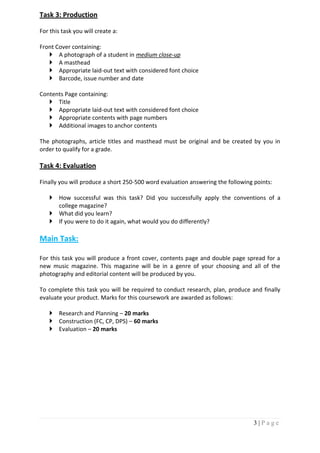 Task 3: Production

For this task you will create a:

Front Cover containing:
    A photograph of a student in medium clo...