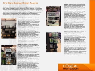 First Hand Existing Design Analysis
I decides that I should complete some first hand existing design analysis to allow me to
gather a greater knowledge of Point of Sales that are currently being used. This consisted of
gathering a selection of images and using Access Fm to analyse each product. However, due
to certain legal reasons I was denied access to taking photographs in shops such as Boots and
Super Drug. This meant that I only managed to take a few photographs which meant that I
couldn’t gather as much information that I had wanted too. Here are a few of the
photographs that I was allowed to take and I will have to make the most of each photo.
Aesthetics: The aesthetics of this PoS are very basic and
simple. It consists of two simple colours, Black and Grey
and is made up of very Linear lines and shapes.
Cost: This PoS would be fairly low in cost, as it was made of
mainly one material. However, this PoS did look slightly
tacky and cheap because of this.
Customer: The customer of this PoS would be either the
target audience, or a female buying for their Husband or
Boyfriend as a present or a general shop.
Environment: This PoS was situated in Pound Land which
consists of a range of varying products, but this one was
positioned with the other grooming products.
Safety: This PoS was quite stable as it had a large base,
however the corners were quite sharp and protruded a fair
bit, causing a possible health and safety hazard.
Size: This PoS was based on the floor and was fairly tall.
This meant that most products were displayed at waist
height with the top few rows being easily visible.
Function: The function of this PoS was simply to display the
products, it did not have any interactive features.
Materials: This PoS was mainly constructed by wooden
interior covered in a gloss finished polymer.
Aesthetics: The aesthetics of this PoS again were very
basic, mainly consisting of three main colours, Black, grey
and White. It includes simple linear lines.
Cost: This PoS would also be low in cost, as it is simple and
made up of only a few parts. This makes it loo very basic
and not massively appealing.
Customer: The customer would be anyone wanting to try
the fragrance or anyone interested in purchasing the
product.
Environment: The environment that this PoS was situated
in was also Pound Land who concentrate on cheap
products. As you can see this PoS was also positioned with
the other grooming products.
Safety: This PoS was fairly safe as it did not have many
hazards, the corners were fairly sharp but were not in the
way of the customer.
Size: The PoS was of a fairly small size due to it being
located at the end of an Isle, it had a small platform that
held the product so the customer could sample it.
Function: The function of this PoS was to allow the
customer to sample the product to test the fragrance.
Materials: This PoS was mainly constructed of a
lightweight metal with some plastic parts to keep the cost
down.
Aesthetics: The aesthetics of this PoS consist of a small
selection of colours, consisting of Black, White and Gold.
It uses sharp, sleek lines incorporated into the PoS.
Cost: This PoS would cost slightly more, due to it mainly
being constructed of slightly more expensive materials
and being more detailed in terms of it’s design.
Customer: The customer of this PoS would be the target
customer, or a female buying for their Husband or
Boyfriend as a present or a general shop.
Environment: This PoS was situated in Debenhams, which
is a more upmarket shop, and this PoS was positioned
with all the other male and female grooming products.
Safety: This certain PoS is fairly safe as it is wall mounted,
however it does not have any barrier on the outer edge
to stop the products from falling off if they were knocked.
Size: This PoS was fairly large as it was mounted against a
wall. It had a few sections/shelves where different
products were shown.
Function: The function of this PoS is to display each
product along with a few other products from that
certain range, with a bottle of the product in the centre.
Materials: This PoS mainly consisted of a gloss polymer
with a strengthened interior, with metal border.
Aesthetics: The aesthetics of this PoS are quite simple, as it
only consists of one colour and bold linear lines.
Cost: This PoS would be fairly expensive as it is a large
piece and has a large volume and height.
Customer: The customer of this PoS would be someone
who is browsing the store or looking for a new product to
purchase, as a few products are displayed.
Environment: This PoS was found in Debenhams in the
male grooming section, along with various other PoS.
Safety: This PoS was quite stable as it had a large base,
however the corners were quite sharp and protruded into
the foot fall of the customer, meaning that the customer
could catch their clothing or hurt their leg if they bumped
into the PoS.
Size: This PoS was based on the floor and was quite tall and
fairly wide. This meant that most of the products that were
displayed were not easily see as they were hidden by the
other shelves.
Function: The function of this PoS was simply to display the
products, it did not have any interactive features.
Materials: This PoS had a metal interior and a fairly tough
plastic for the exterior and the shelves.
 