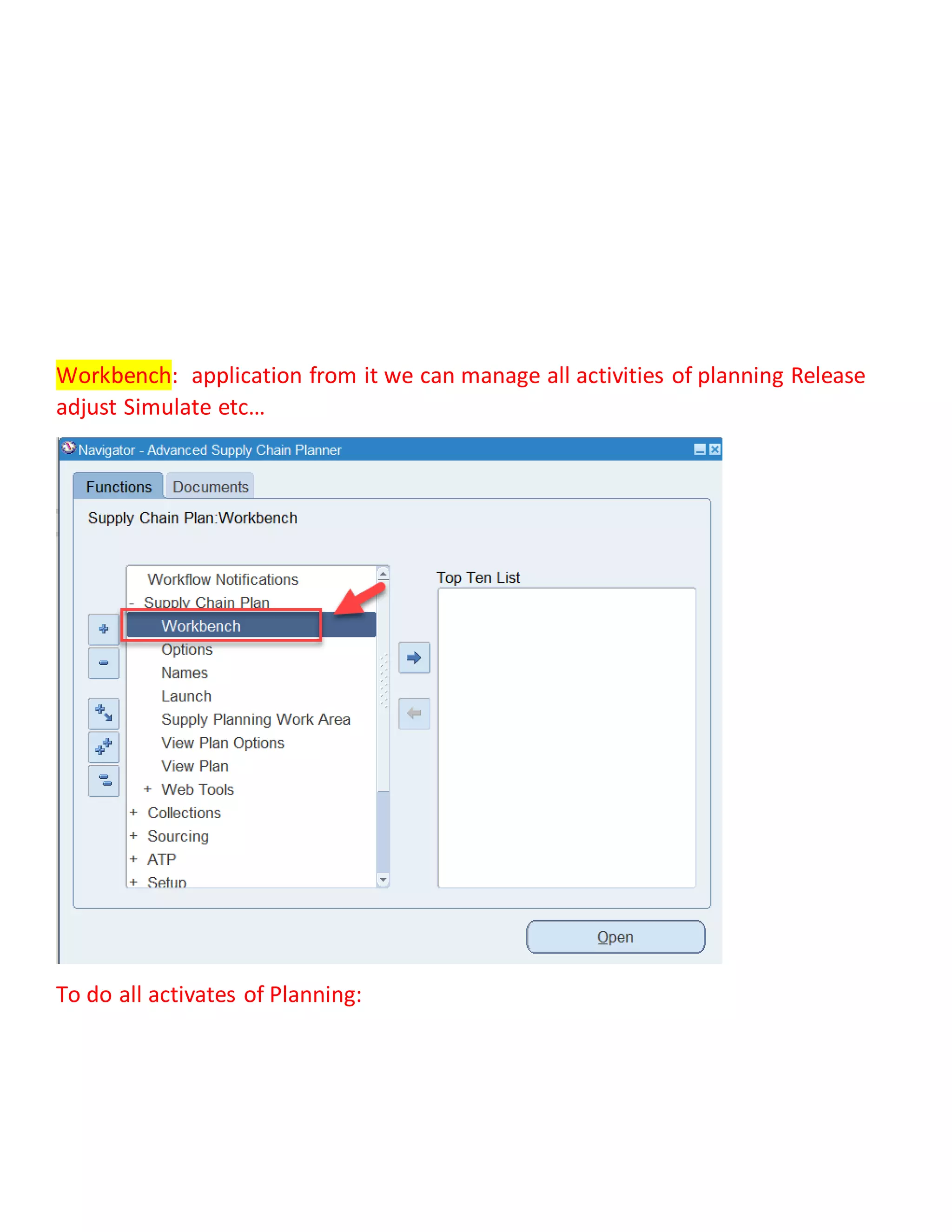 Workbench: application from it we can manage all activities of planning Release
adjust Simulate etc…
To do all activates of Planning:
 