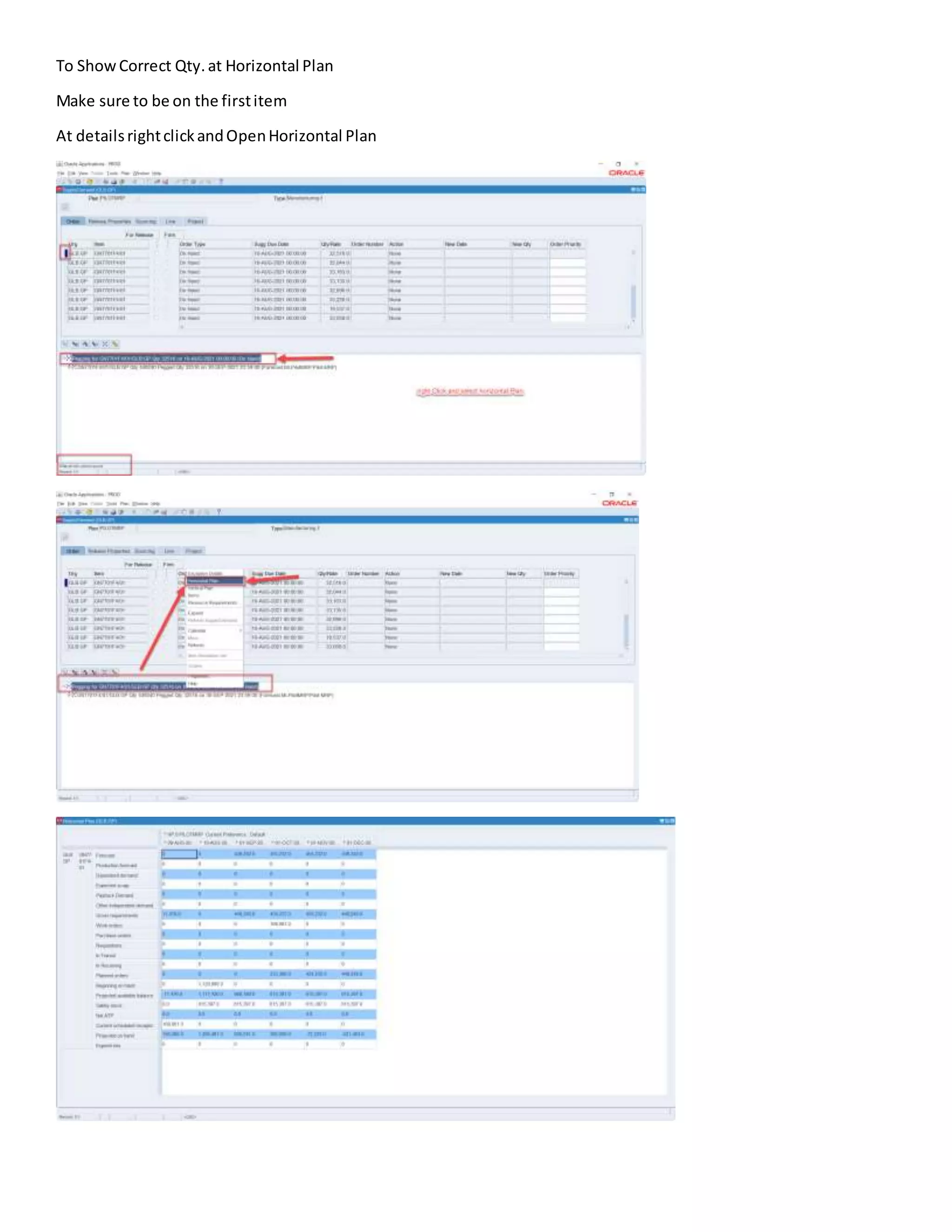 To ShowCorrect Qty.at Horizontal Plan
Make sure to be on the firstitem
At detailsrightclickandOpenHorizontal Plan
 