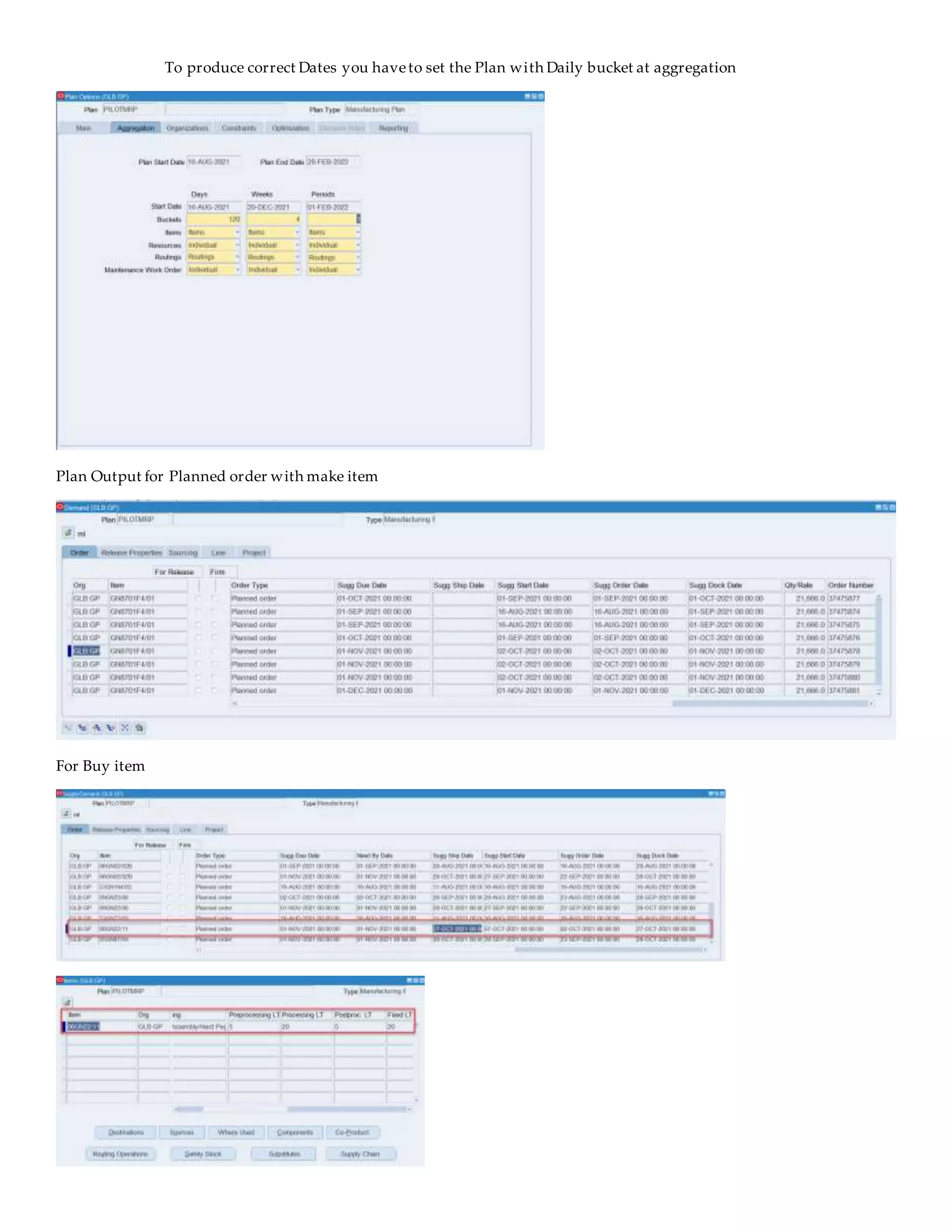 To produce correct Dates you haveto set the Plan with Daily bucket at aggregation
Plan Output for Planned order with make item
For Buy item
 