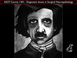 ASCP Course 1301:  Diagnostic Issues in Surgical Neuropathology 
