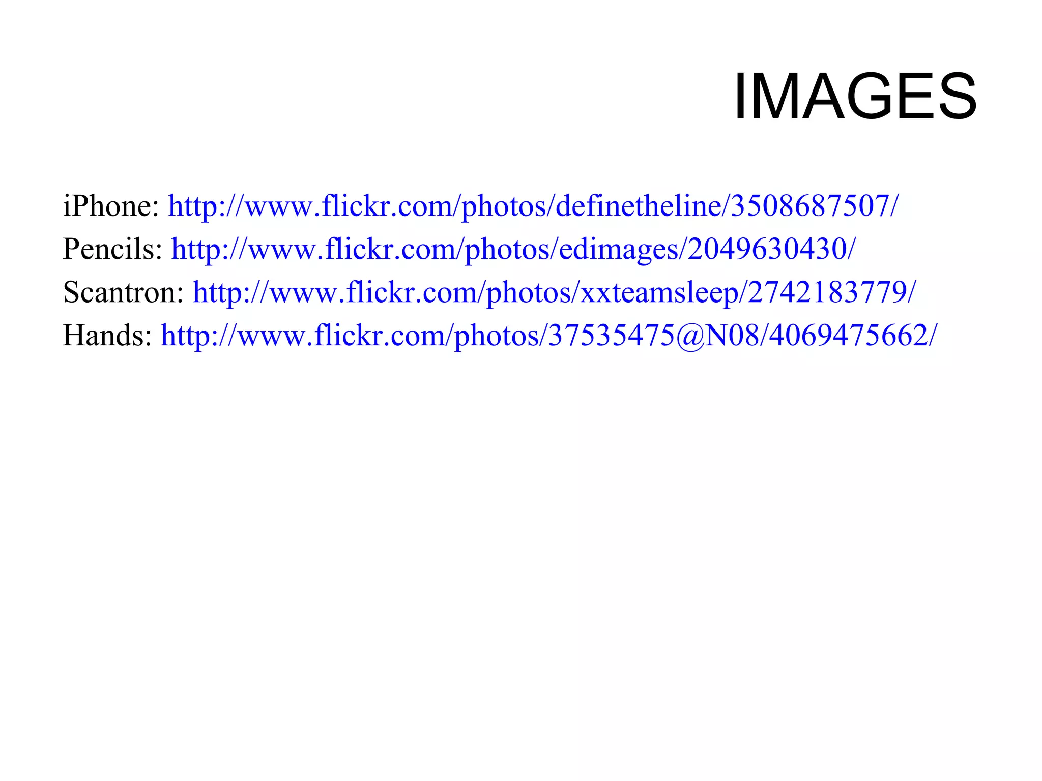 IMAGES iPhone:  http://www.flickr.com/photos/definetheline/3508687507/ Pencils:  http://www.flickr.com/photos/edimages/2049630430/ Scantron:  http://www.flickr.com/photos/xxteamsleep/2742183779/ Hands:  http://www.flickr.com/photos/37535475@N08/4069475662/ 