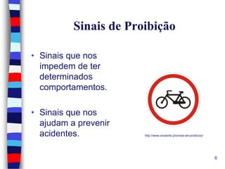 Sinais de Proibição
• Sinais que nos
impedem de ter
determinados
comportamentos.
• Sinais que nos
ajudam a prevenir
acidentes.

http://www.sinalarte.pt/sinais-de-proibicao/

6

 