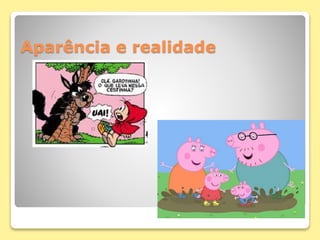 Aparência e realidade
 