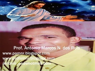 06/02/12




     Prof. Antonio Marcos N. dos Reis
www.pamnr.blogspot.com
www.profamnr.blogspot.com
antonio_ead@hotmail.com
                                          23
 
