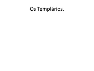 Os Templários.
 