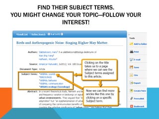 FIND THEIR SUBJECT TERMS.
YOU MIGHT CHANGE YOUR TOPIC—FOLLOW YOUR
INTEREST!