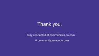 36 COPYRIGHT  ©  2017  CA.  ALL  RIGHTS  RESERVED#CAWORLD #NOBARRIERS
Thank  you.
Stay  connected  at  communities.ca.com
&  community.veracode.com
 