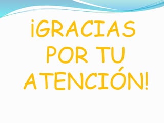 ¡GRACIAS 
POR TU 
ATENCIÓN! 
