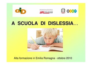 A SCUOLA DI DISLESSIA…




Alta formazione in Emilia Romagna - ottobre 2010
 