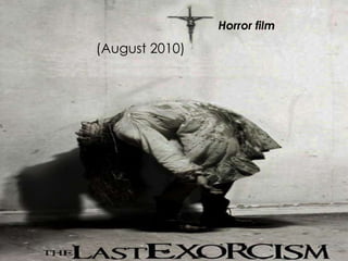 (August 2010)
Horror film
 