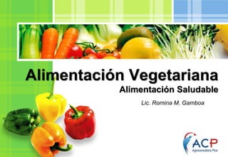 L/O/G/O
Alimentación Vegetariana
Alimentación Saludable
Lic. Romina M. Gamboa
 