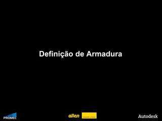 Definição de Armadura




© 2009 Autodesk
 