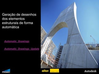 Geração de desenhos
dos elementos
estruturais de forma
automática



 Automatic_Drawings

 Automatic_Drawings_Update




 © 2009 Autodesk
 
