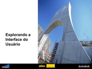 Explorando a
   Interface do
   Usuário




© 2009 Autodesk
 