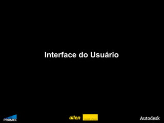 Interface do Usuário




© 2009 Autodesk
 