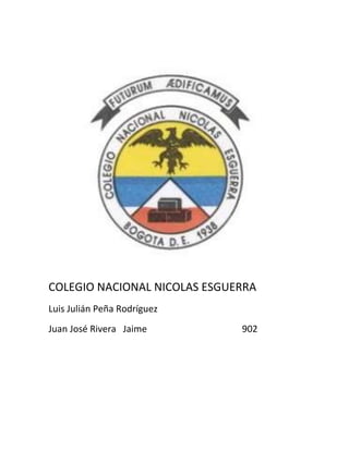 COLEGIO NACIONAL NICOLAS ESGUERRA
Luis Julián Peña Rodríguez
Juan José Rivera Jaime 902
 