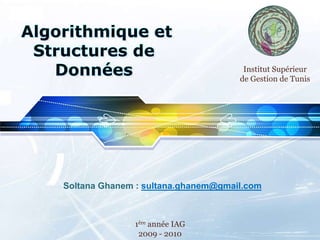 LOGO
Soltana Ghanem : sultana.ghanem@gmail.com
1ère année IAG
2009 - 2010
Institut Supérieur
de Gestion de Tunis
 