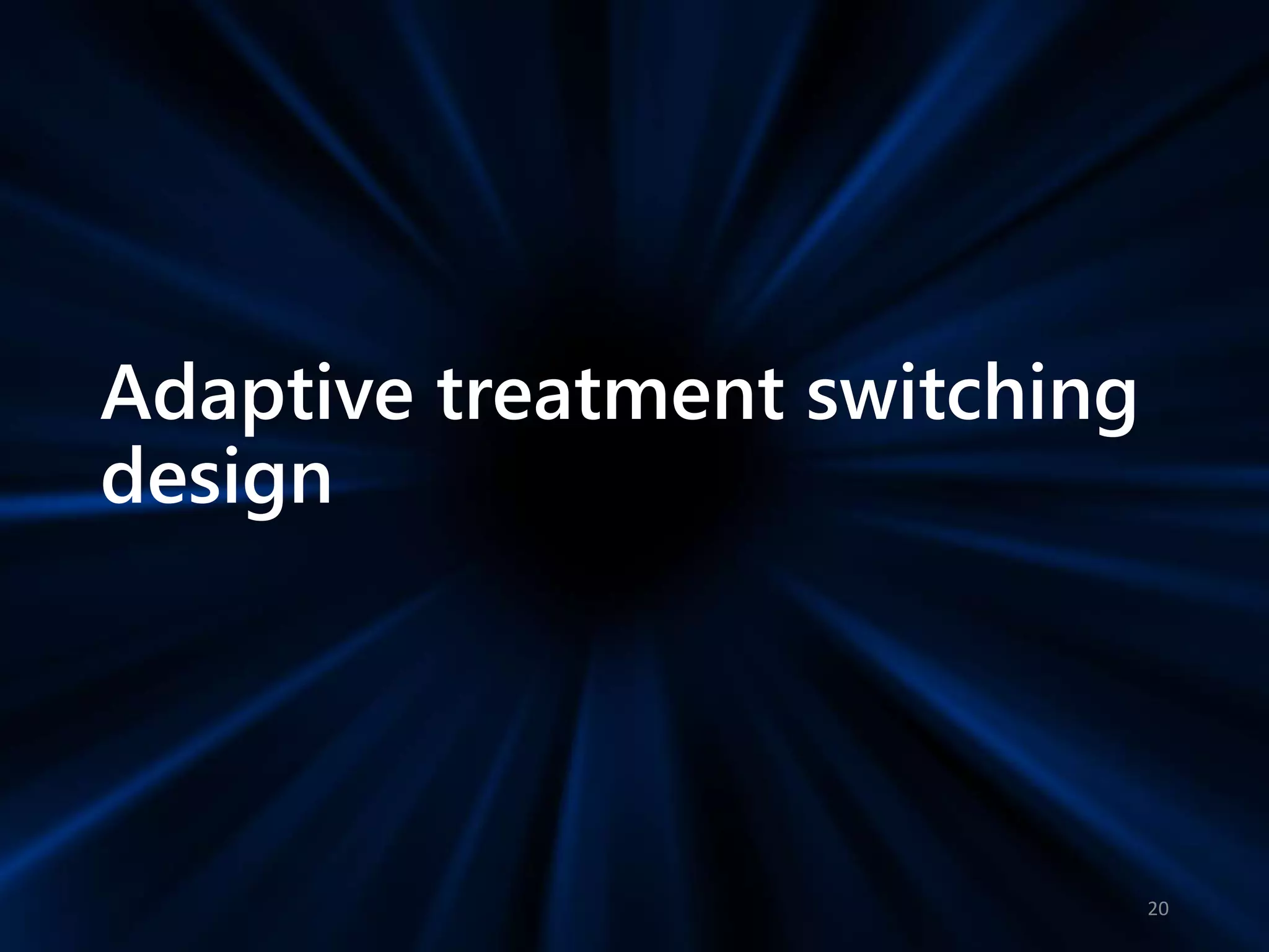Adaptive treatment switching
design
20
 