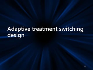 Adaptive treatment switching
design
20
 