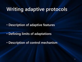 Writing adaptive protocols
• Description of adaptive features
• Defining limits of adaptations
• Description of control mechanism
32
 