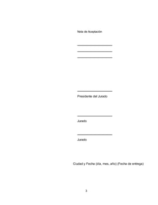 3
Nota de Aceptación
Presidente del Jurado
Jurado
Jurado
Ciudad y Fecha (día, mes, año) (Fecha de entrega)
 