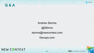 #RSAC
Q & A
Andrew Storms
@St0rmz
storms@newcontext.com
Devops.com
40
 