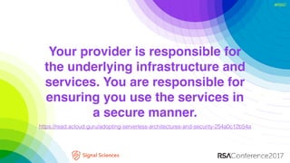 #RSAC
Your provider is responsible for
the underlying infrastructure and
services. You are responsible for
ensuring you us...
