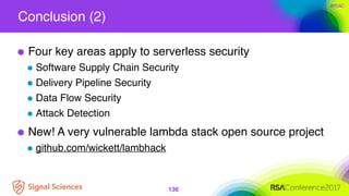 #RSAC
Conclusion (2)
136
Four key areas apply to serverless security
Software Supply Chain Security
Delivery Pipeline Secu...
