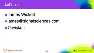 #RSAC
Let’s talk!
138
James Wickett
james@signalsciences.com
@wickett
 