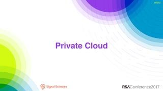 #RSAC
Private Cloud
 