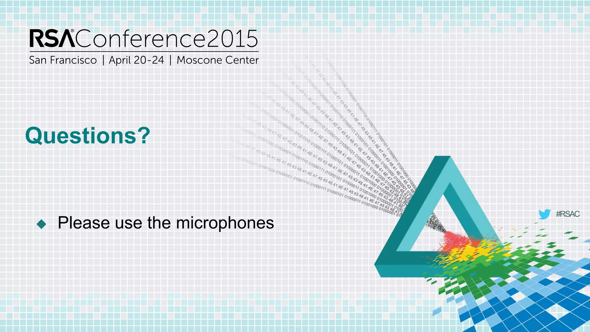 #RSAC
Questions?
 Please use the microphones
 