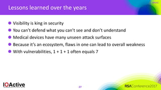 #RSAC
Lessons	learned	over	the	years
27
Visibility	is	king	in	security	
You	can’t	defend	what	you	can’t	see	and	don’t	unde...