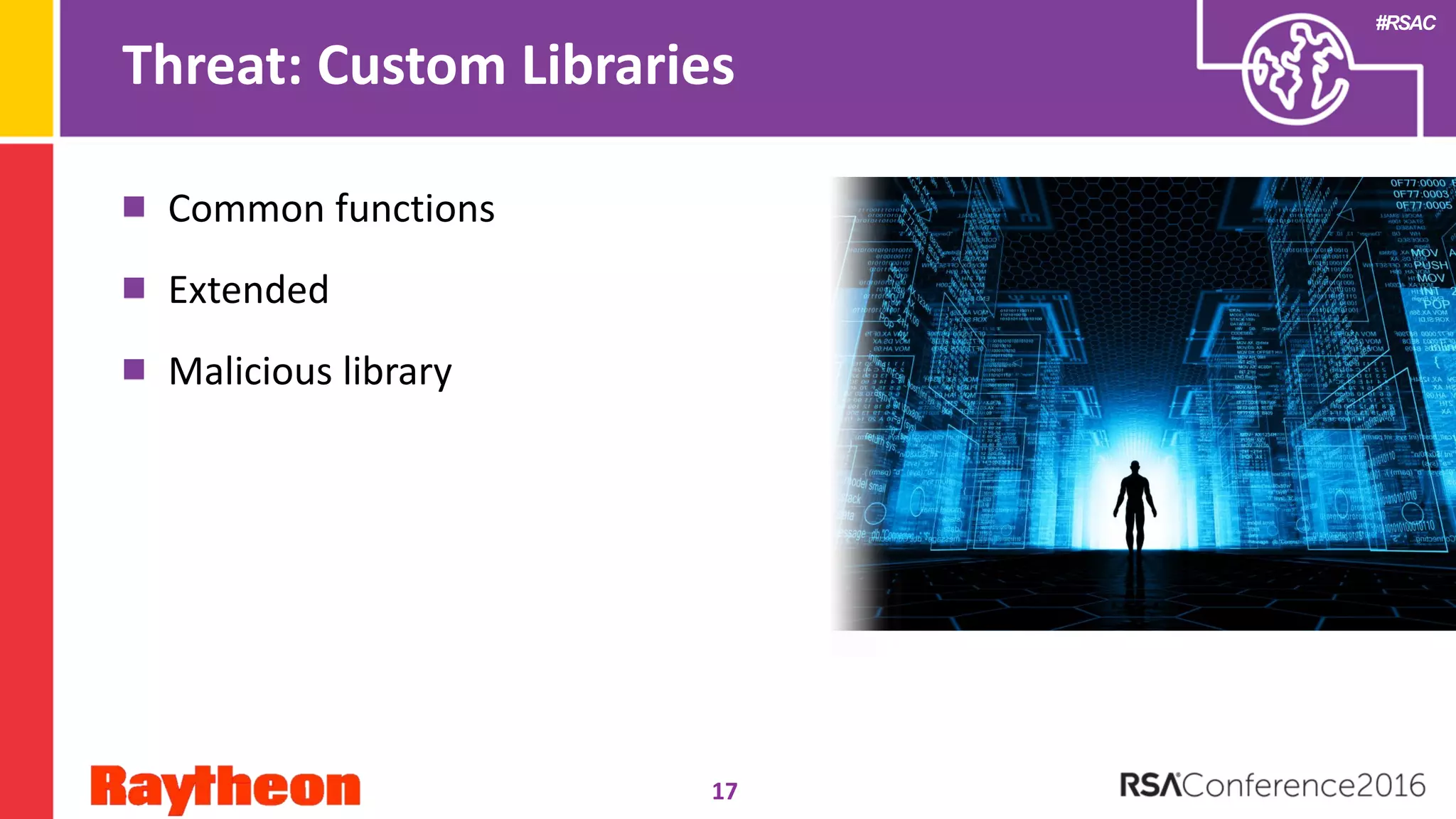 #RSAC
Threat: Custom Libraries
Common functions
Extended
Malicious library
17
 
