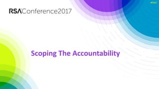#RSAC
Scoping The Accountability
 
