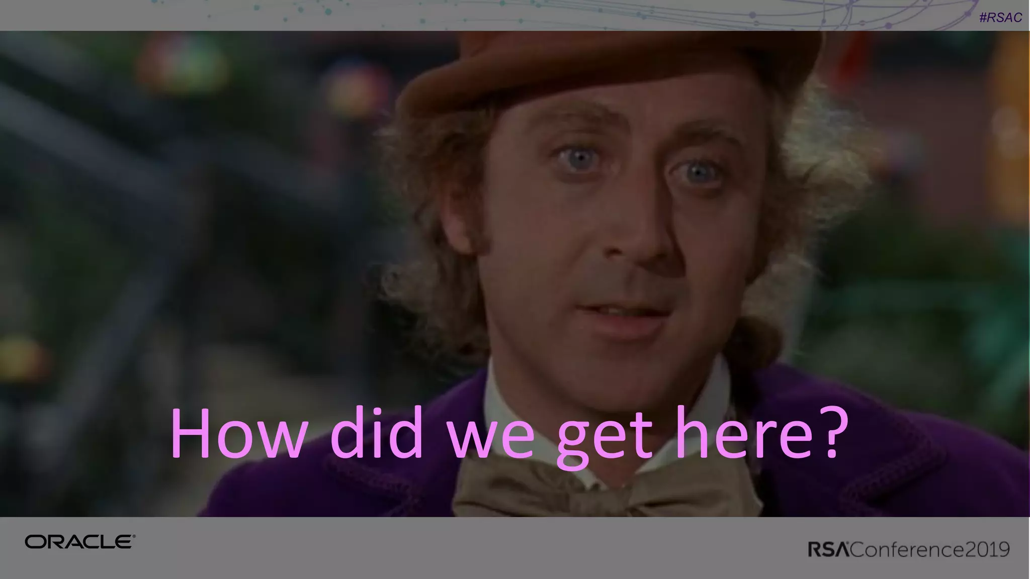 #RSAC
How did we get here?
 