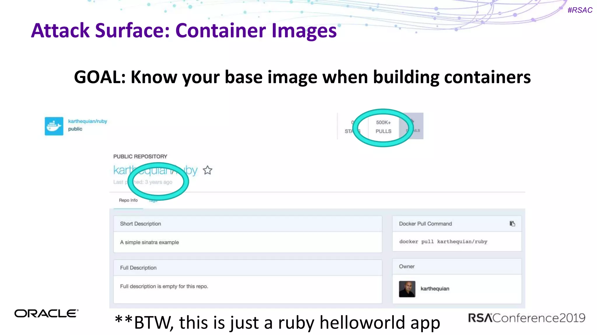 #RSAC
Attack Surface: Container Images
GOAL: Know your base image when building containers
**BTW, this is just a ruby helloworld app
 