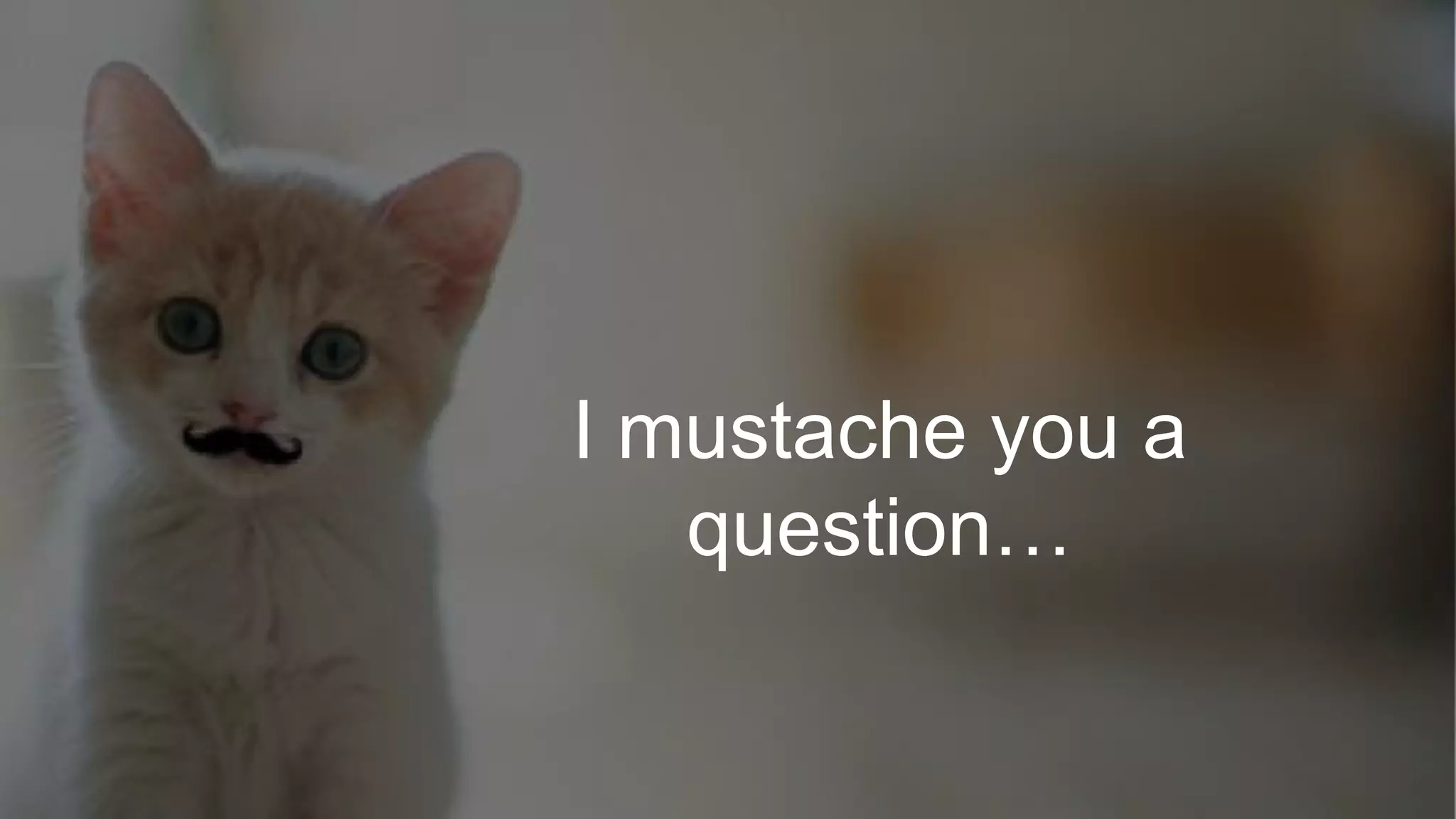 #RSAC
I mustache you a
question…
 