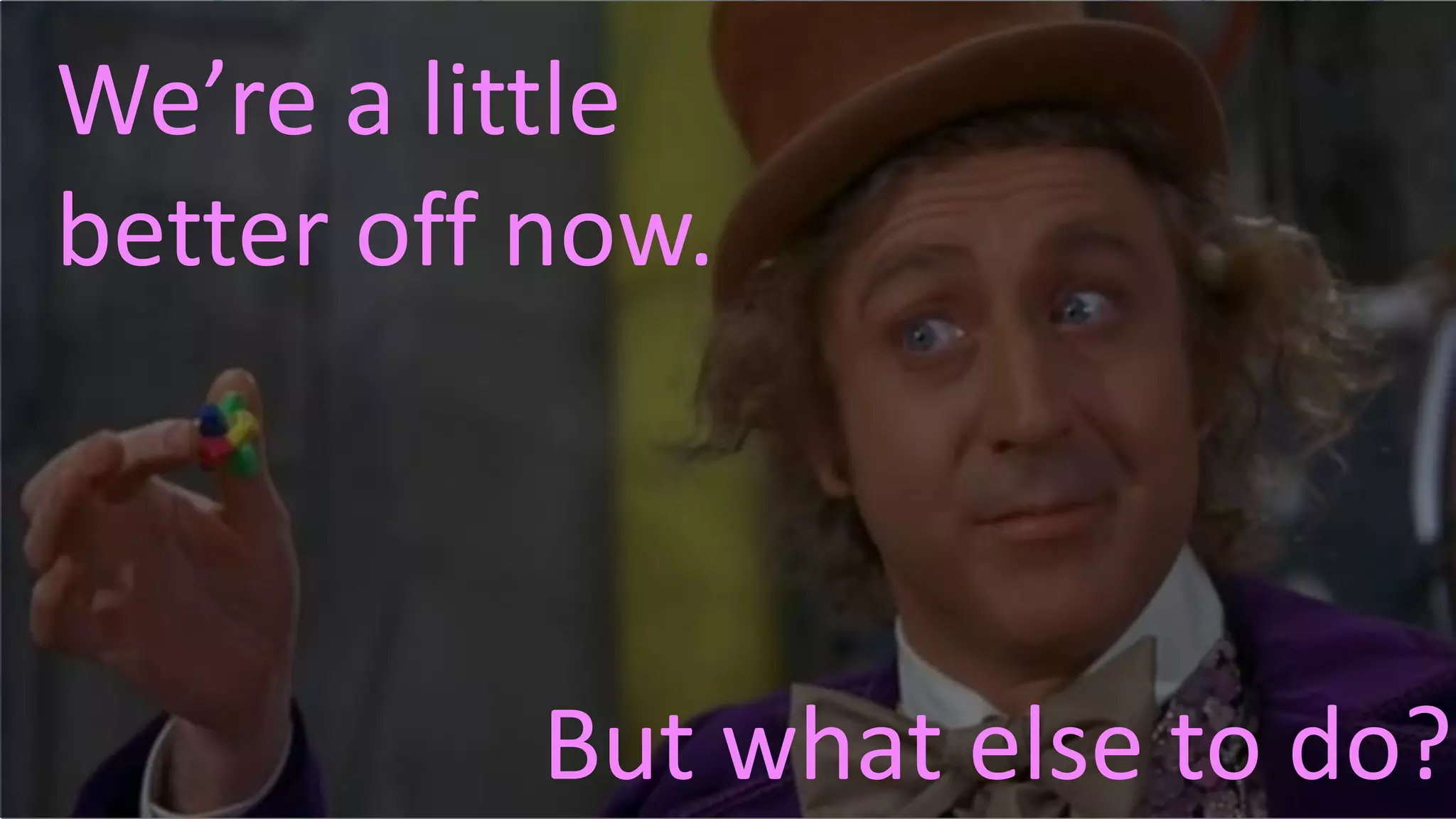 #RSAC
We’re a little
better off now.
But what else to do?
 